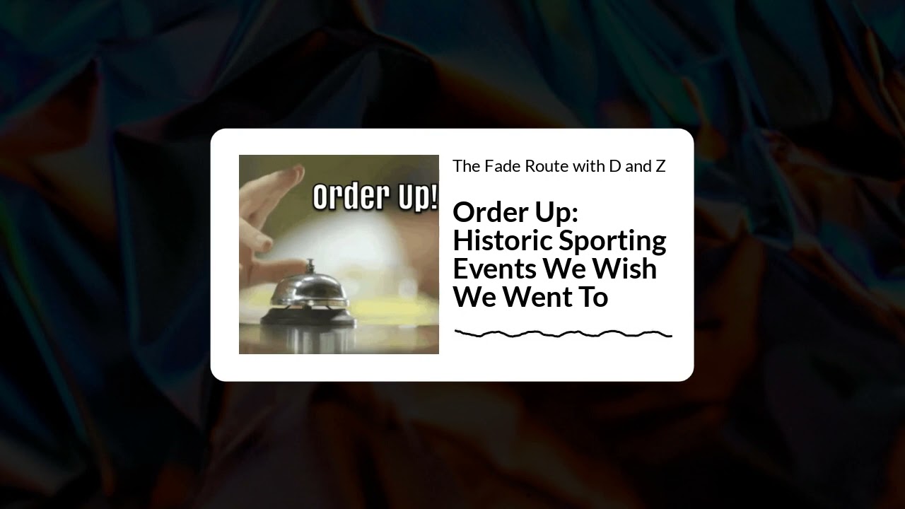 The Fade Route with D and Z - Order Up: Historic Sporting Events We Wish We Went To