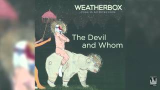 Video thumbnail of "Weatherbox "The Devil And Whom" (Audio)"