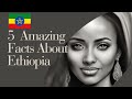 Top 5 amazing facts about ethiopia