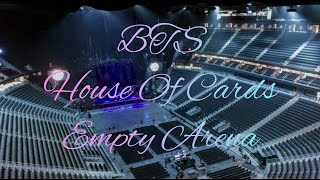 BTS - House Of Cards (full length edition) | Empty Arena Effect 🎧