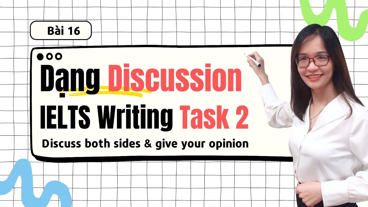 Bài 16: IELTS Writing Task 2 dạng Discuss Both Sides and Give Your Opinion| IELTS Thanh Loan