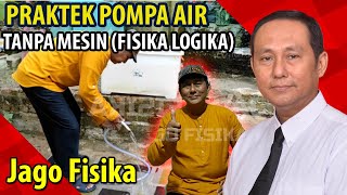 PRAKTEK SEDERHANA MEMBUAT POMPA AIR TANPA MESIN | ILMU FISIKA DENGAN HUKUM DAN LOGIKA