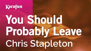 You Should Probably Leave - Chris Stapleton | Karaoke Version | KaraFun