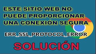 ESTE SITIO WEB NO PUEDE PROPORCIONAR UNA CONEXIÓN SEGURA ERR_SSL_PROTOCOL_ERROR