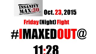Insanity Max 30; Friday Fight round 1 (I feel like I lost*)