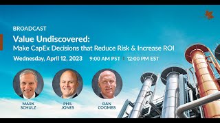 Webinar: Value Undiscovered - Make CapEx Decisions that Reduce Risk & Increase ROI