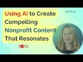 AI for Nonprofits: Creating Compelling Content That Resonates
