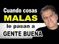Cuando COSAS MALAS le pasan a GENTE BUENA || Carlos Cuauhtémoc Sánchez