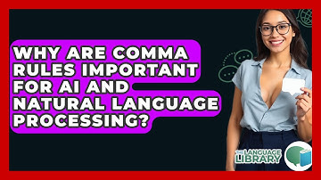 Why Are Comma Rules Important For AI And Natural Language Processing? - The Language Library