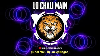 Lo Chali Main ( Dhol Mix ) Dj Lucky Nagar | Unreleased Track's | Instagram Viral | Trending 2024