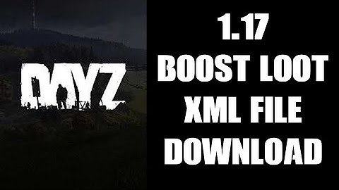 DayZ 1.17 Console & PC FREE Boosted Loot / Complete Vehicles XML Files Download & How To Install