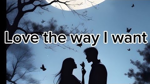 Love the Way I Want (love poem)