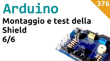 Montaggio e test della shield per Arduino - Video 376