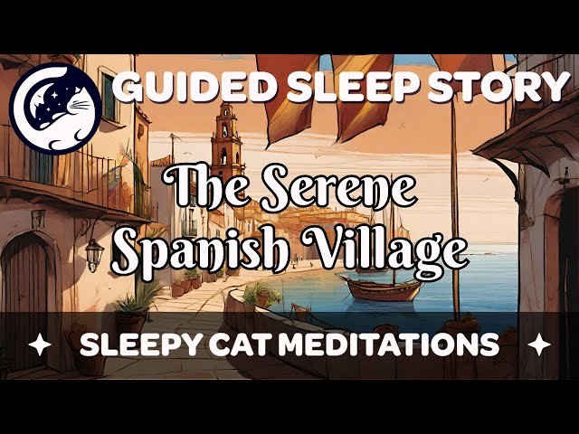 The Serene Spanish Village - Guided Sleep Story (2024 Remaster) class=