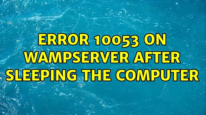 Error 10053 on wampserver after sleeping the computer