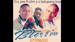 Cry Zee Ft Slim Zed & Katupana Boy - Bless Me
