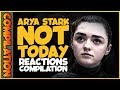 ARYA STARK NOT TODAY Reactions Compilation