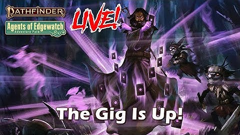 Pathfinder 2e Agents of Edgewatch LIVE! - The Gig Is Up! | Roll For Combat