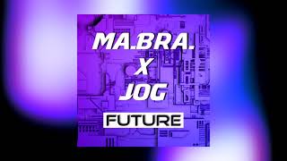 MA.BRA. X JOG - future (Ma.Bra. Mix)