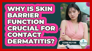 Why Is Skin Barrier Function Crucial For Contact Dermatitis? - Eczema Help Hub