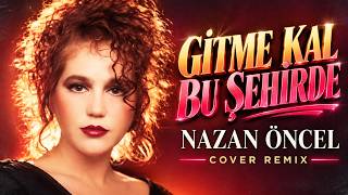Nazan Öncel - Gitme Kal Bu Şehirde (Cover Remix)