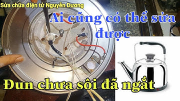 ✅ Ấm điện chưa sôi đã ngắt, xem xong ai cũng có thể sửa được