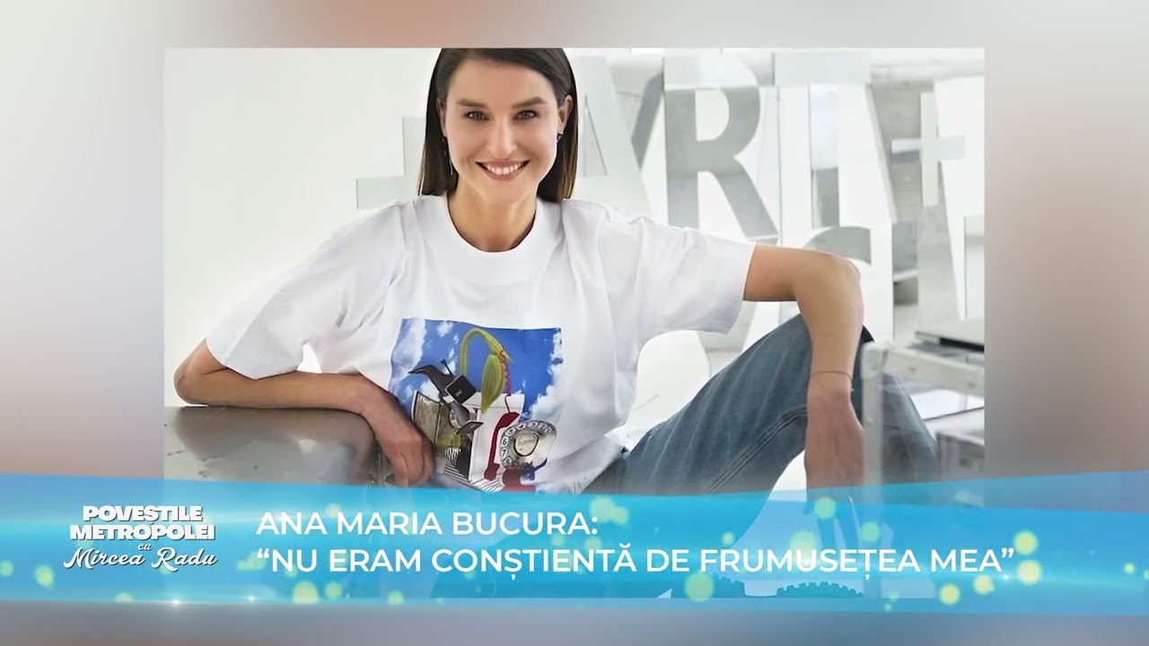 Poveștile Metropolei-Ana-Maria Bucura nu și-a conștientizat frumusețea decât acum câțiva ani