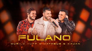 Murilo Huff Part. Matheus & Kauan - Fulano - MÚSICA NOVA sertanejo