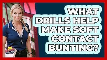 What Drills Help Make Soft Contact Bunting?