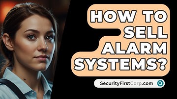 How To Sell Alarm Systems? - SecurityFirstCorp.com