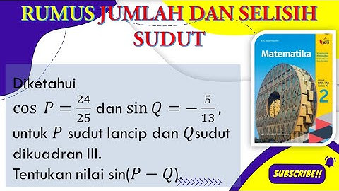 cos⁡𝑃=24/25 dan sin⁡𝑄=−5/13, untuk 𝑃 sudut lancip,𝑄 sudut dikuadran III Tentukan nilai 𝑠𝑖𝑛⁡(𝑃− 𝑄).
