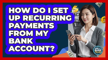 How Do I Set Up Recurring Payments From My Bank Account?