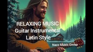 🌙 Beautiful Latin Guitar Instrumental Calm Vibes – Relaxing Music for Stress Relief, Study & Sleep 🎸