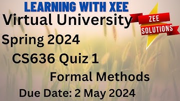 CS636 Formal Methods Quiz 1 Spring 2024 Virtual University of Pakistan