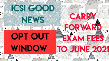 ICSI Big News - Opt Out Window for December 2020 - Carry Forward of Examination Fees to June 2021
