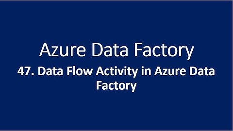 47. Data Flow Activity in Azure Data Factory