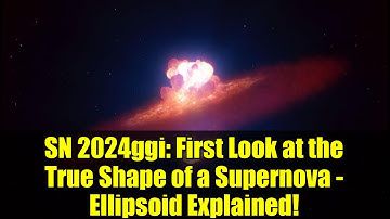 SN 2024ggi: First Look at the True Shape of a Supernova - Ellipsoid Explained!