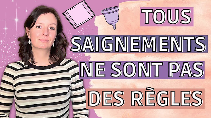 est-ce que c'est VRAIMENT mes REGLES