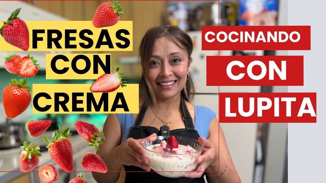 Fresas Con Crema - Cocinando con Lupita