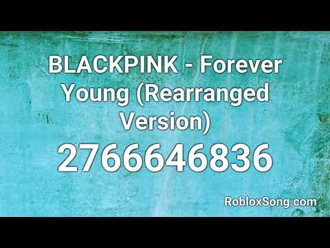 Blackpink Forever Young Rearranged Version Roblox Id Roblox