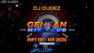 DON'T CRY - KEN LASZLO (TECHNODUDEZ REMIX)