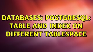 Databases: PostgreSQL: Table and index on different tablespace
