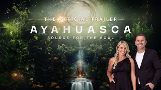 Ayahuasca Source For The Soul Official Trailer