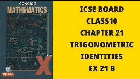 TRIGONOMETRIC IDENTITIES CLASS 10 CHAPTER 21 EXERCISE 21B ICSE BOARD