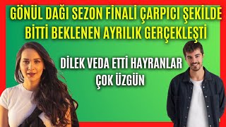 Gönül Dağı Dizisi Beklenen Ayrılık Gerçekleşti Dilek Veda Etti Sezon Finali Hüzünlü Şekilde Sonlandı