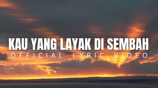 Kau Yang Layak Di Sembah - Official Lyric Video 