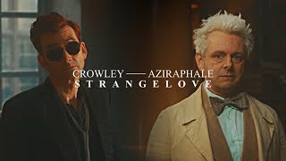 Crowley & Aziraphale | Strangelove