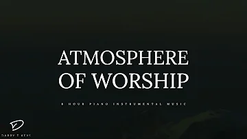 Atmosphere of Worship: 8 Hour Piano Music for Prayer, Meditation, Sleep & Relaxation