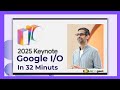 Google I/O 2025 keynote in 32 minutes | From Android 15 and AI breakthroughs