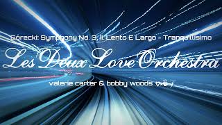 Valerie Carter & Bobby Woods - Górecki: Symphony No. 3 - Tranquillisimo - Les Deux Love Orchestra